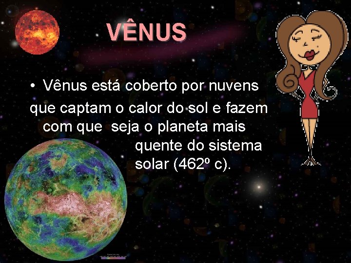 VÊNUS • Vênus está coberto por nuvens que captam o calor do sol e