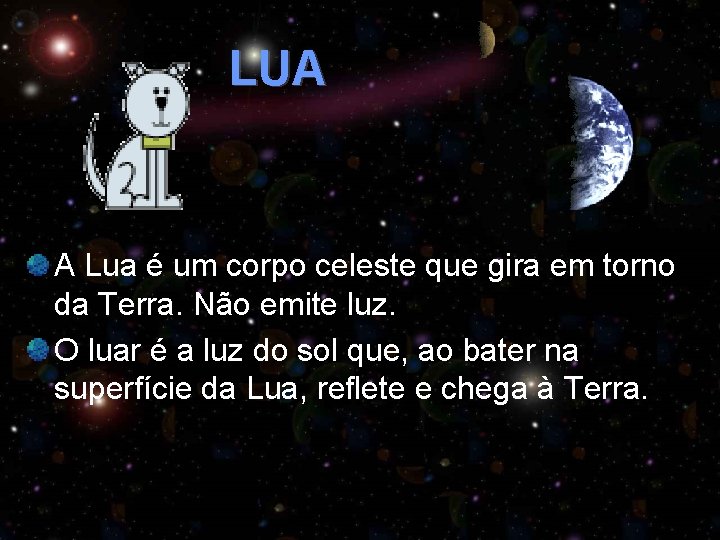 LUA A Lua é um corpo celeste que gira em torno da Terra. Não