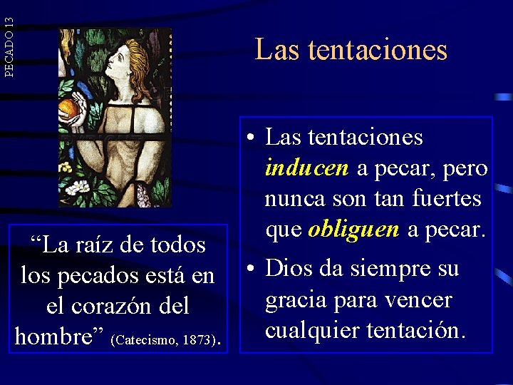 PECADO 13 Las tentaciones • Las tentaciones inducen a pecar, pero nunca son tan PECADO 13 Las tentaciones • Las tentaciones inducen a pecar, pero nunca son tan