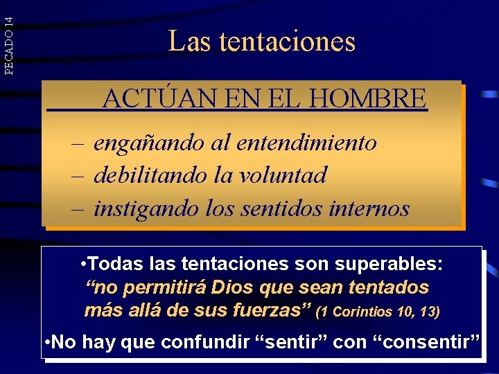 PECADO 14 Las tentaciones ACTÚAN EN EL HOMBRE – engañando al entendimiento – debilitando PECADO 14 Las tentaciones ACTÚAN EN EL HOMBRE – engañando al entendimiento – debilitando