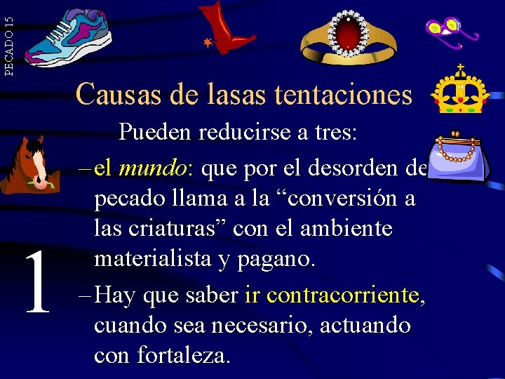 PECADO 15 Causas de lasas tentaciones 1 Pueden reducirse a tres: – el mundo: PECADO 15 Causas de lasas tentaciones 1 Pueden reducirse a tres: – el mundo: