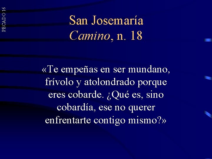 PECADO 16 San Josemaría Camino, n. 18 «Te empeñas en ser mundano, frívolo y PECADO 16 San Josemaría Camino, n. 18 «Te empeñas en ser mundano, frívolo y