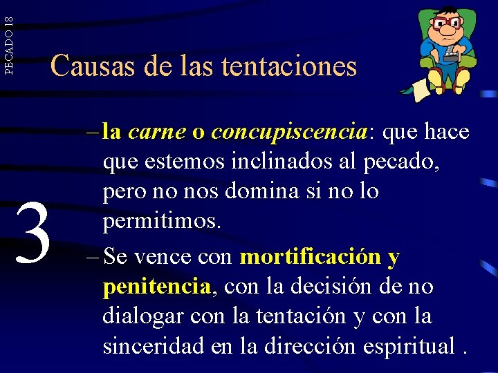PECADO 18 Causas de las tentaciones 3 – la carne o concupiscencia: que hace PECADO 18 Causas de las tentaciones 3 – la carne o concupiscencia: que hace