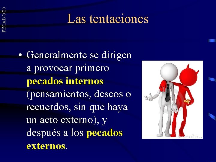 PECADO 20 Las tentaciones • Generalmente se dirigen a provocar primero pecados internos (pensamientos, PECADO 20 Las tentaciones • Generalmente se dirigen a provocar primero pecados internos (pensamientos,