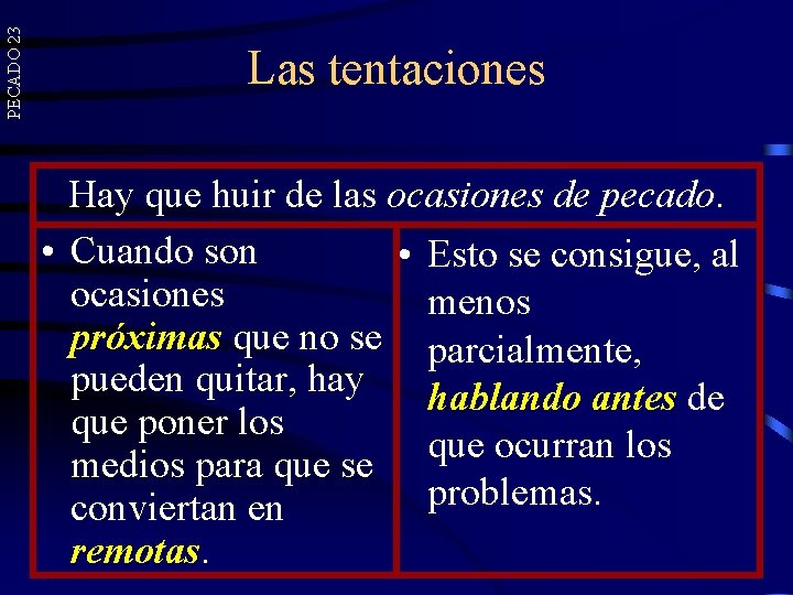 PECADO 23 Las tentaciones Hay que huir de las ocasiones de pecado. • Cuando PECADO 23 Las tentaciones Hay que huir de las ocasiones de pecado. • Cuando