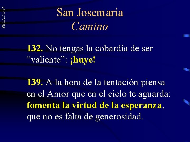 PECADO 24 San Josemaría Camino 132. No tengas la cobardía de ser “valiente”: ¡huye! PECADO 24 San Josemaría Camino 132. No tengas la cobardía de ser “valiente”: ¡huye!
