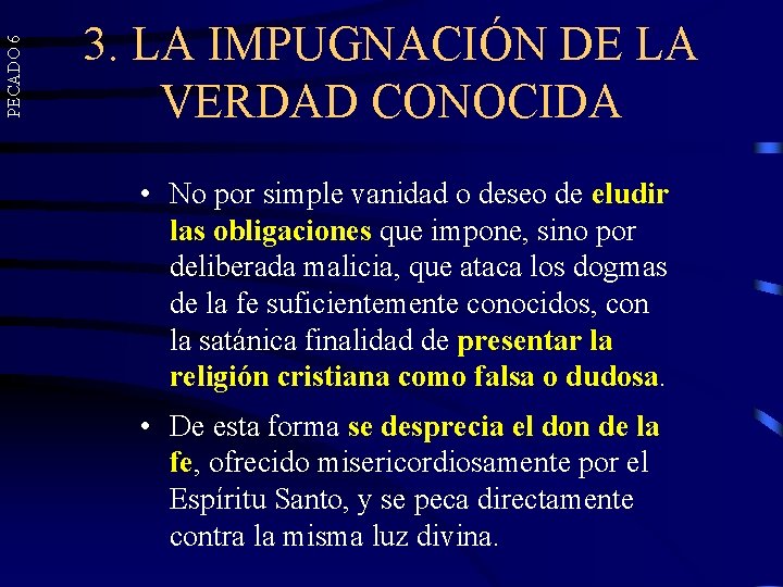 PECADO 6 3. LA IMPUGNACIÓN DE LA VERDAD CONOCIDA • No por simple vanidad PECADO 6 3. LA IMPUGNACIÓN DE LA VERDAD CONOCIDA • No por simple vanidad