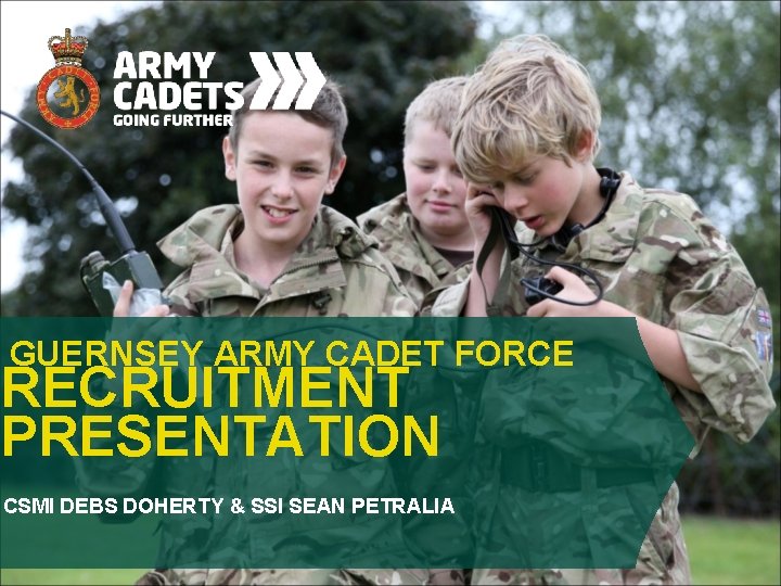 GUERNSEY ARMY CADET FORCE RECRUITMENT PRESENTATION CSMI DEBS DOHERTY & SSI SEAN PETRALIA 