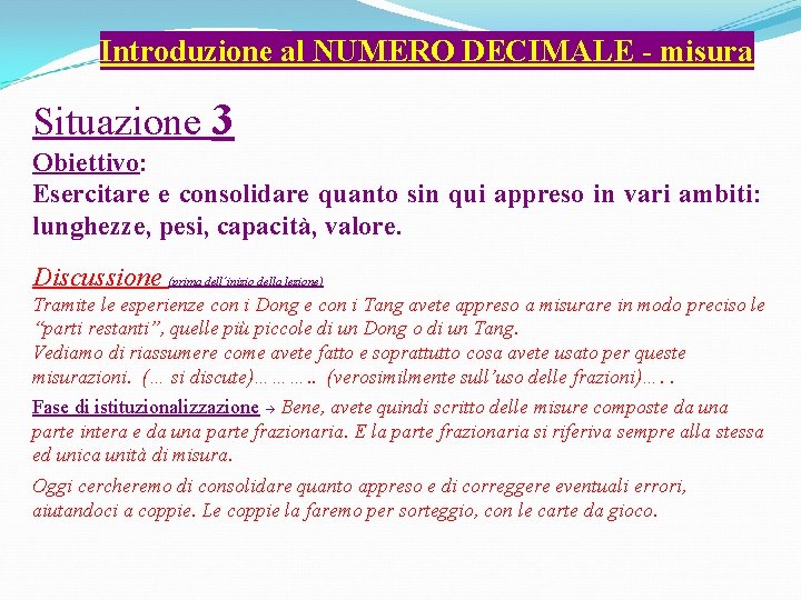 Introduzione al NUMERO DECIMALE - misura Situazione 3 Obiettivo: Esercitare e consolidare quanto sin