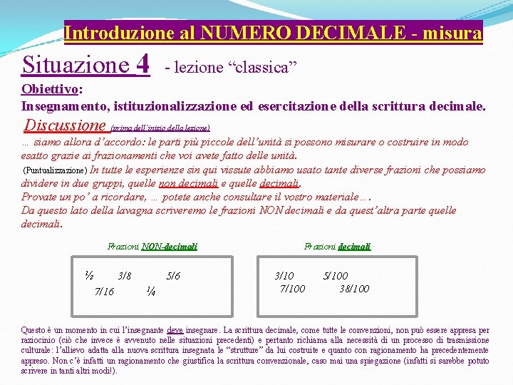 Introduzione al NUMERO DECIMALE - misura Situazione 4 - lezione “classica” Obiettivo: Insegnamento, istituzionalizzazione