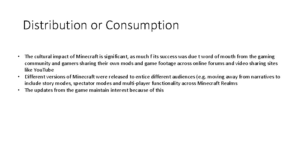 Distribution or Consumption • The cultural impact of Minecraft is significant, as much f