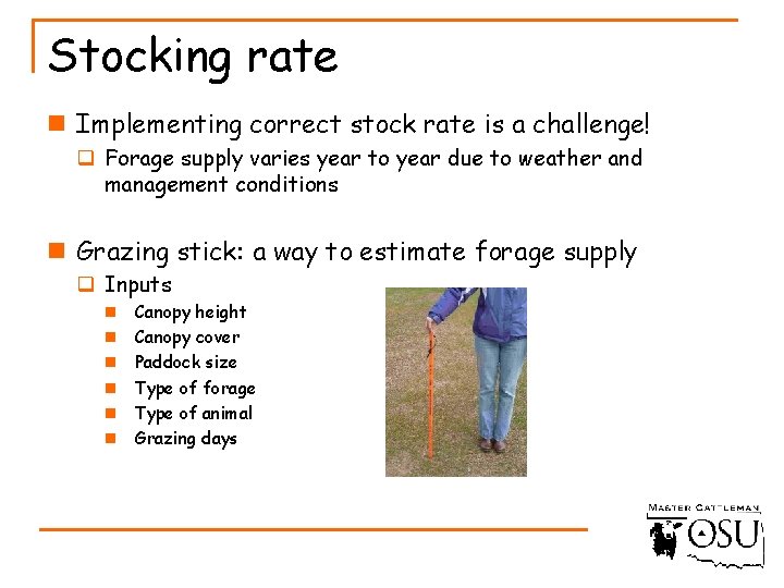 Stocking rate n Implementing correct stock rate is a challenge! q Forage supply varies