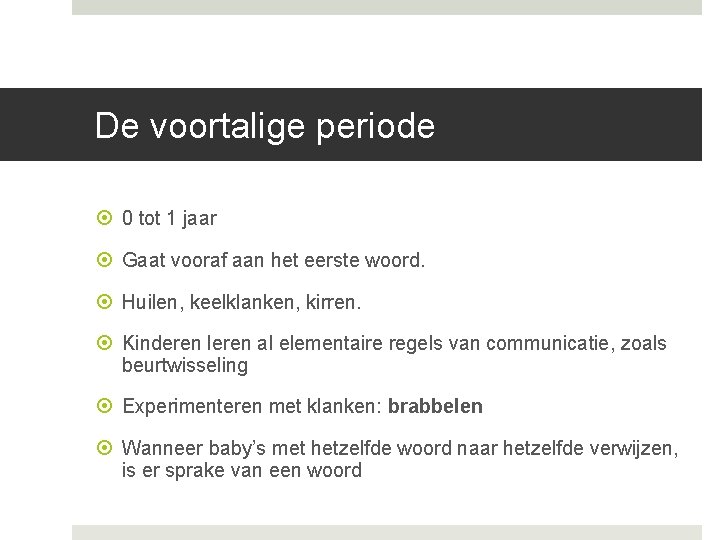 De voortalige periode 0 tot 1 jaar Gaat vooraf aan het eerste woord. Huilen, De voortalige periode 0 tot 1 jaar Gaat vooraf aan het eerste woord. Huilen,