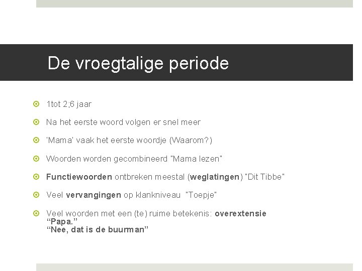 De vroegtalige periode 1 tot 2; 6 jaar Na het eerste woord volgen er De vroegtalige periode 1 tot 2; 6 jaar Na het eerste woord volgen er