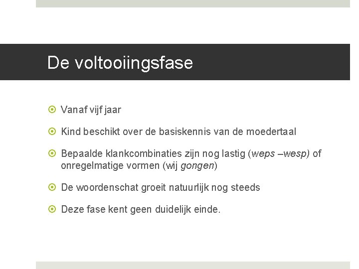 De voltooiingsfase Vanaf vijf jaar Kind beschikt over de basiskennis van de moedertaal Bepaalde De voltooiingsfase Vanaf vijf jaar Kind beschikt over de basiskennis van de moedertaal Bepaalde