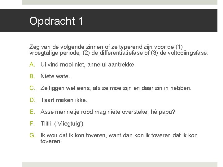 Opdracht 1 Zeg van de volgende zinnen of ze typerend zijn voor de (1) Opdracht 1 Zeg van de volgende zinnen of ze typerend zijn voor de (1)