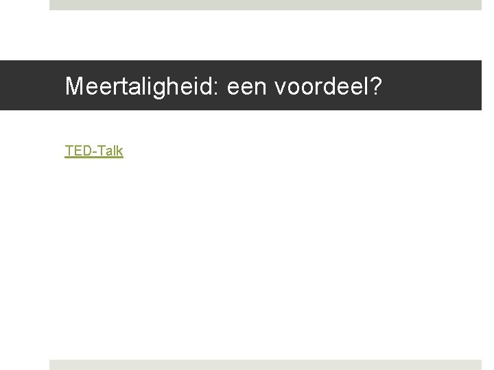 Meertaligheid: een voordeel? TED-Talk Meertaligheid: een voordeel? TED-Talk