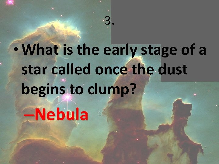 3. • What is the early stage of a star called once the dust