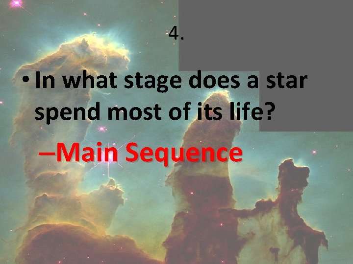 4. • In what stage does a star spend most of its life? –Main