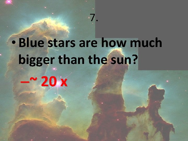 7. • Blue stars are how much bigger than the sun? –~ 20 x