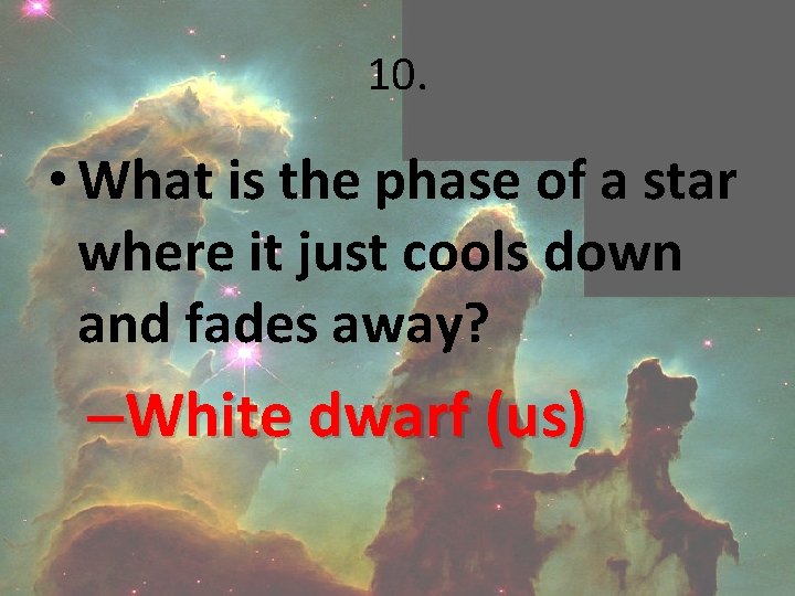 10. • What is the phase of a star where it just cools down