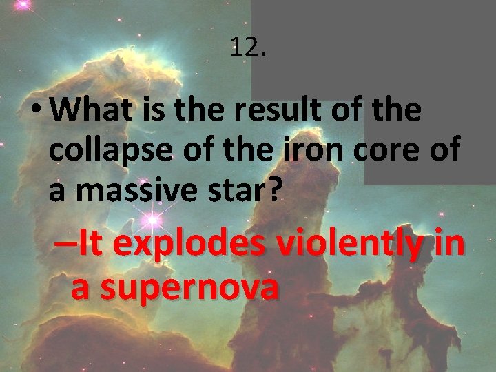 12. • What is the result of the collapse of the iron core of