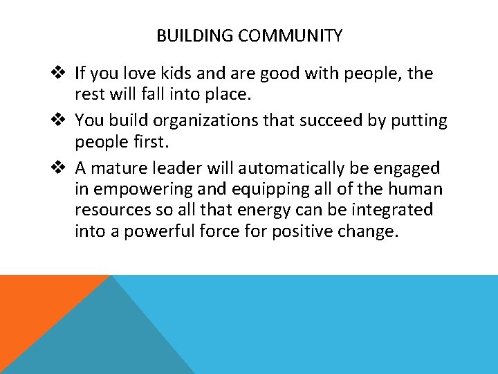 BUILDING COMMUNITY v If you love kids and are good with people, the rest