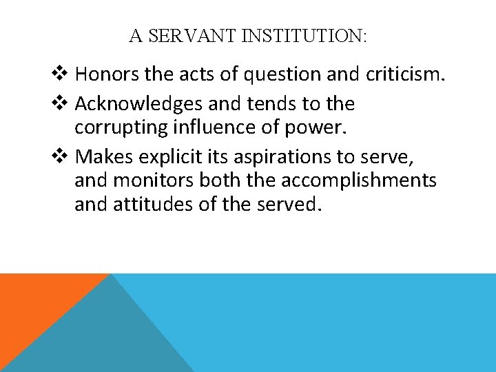 A SERVANT INSTITUTION: v Honors the acts of question and criticism. v Acknowledges and