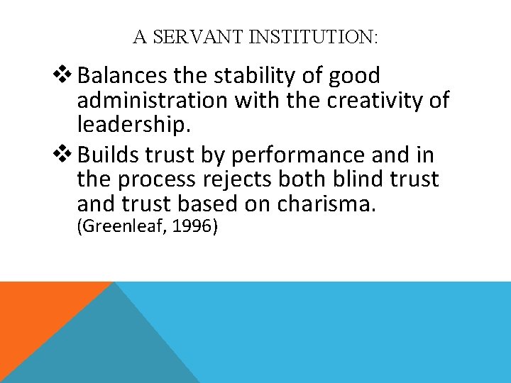 A SERVANT INSTITUTION: v Balances the stability of good administration with the creativity of