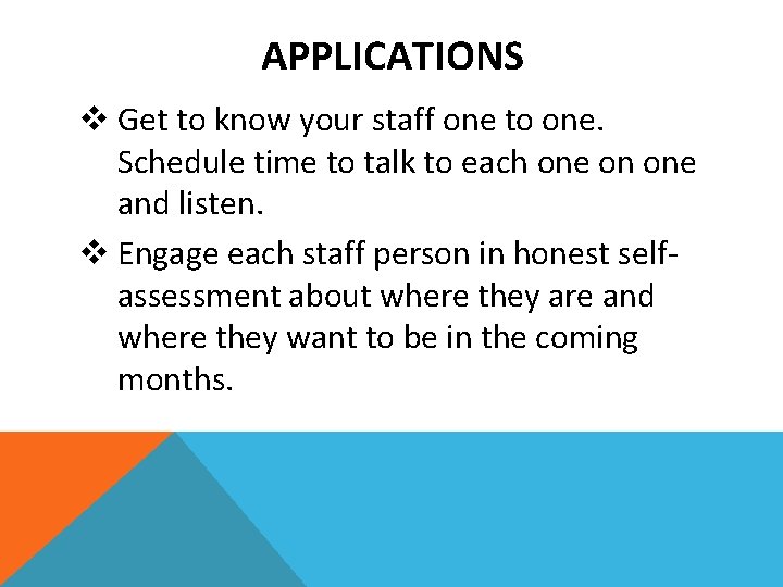 APPLICATIONS v Get to know your staff one to one. Schedule time to talk