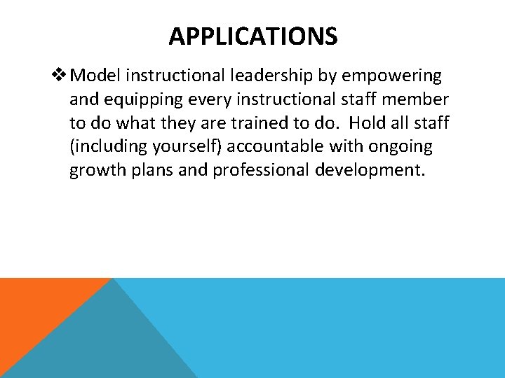 APPLICATIONS v Model instructional leadership by empowering and equipping every instructional staff member to
