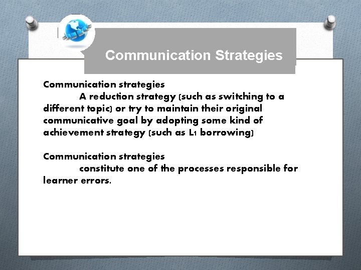 Communication Strategies Communication strategies A reduction strategy (such as switching to a different topic)