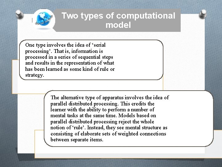 Two types of computational model One type involves the idea of ‘serial processing’. That