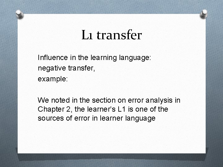 L 1 transfer Influence in the learning language: negative transfer, example: We noted in