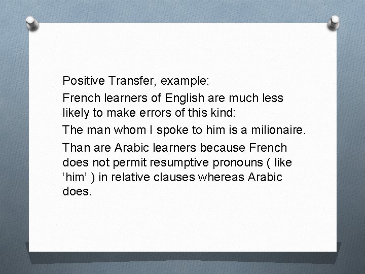Positive Transfer, example: French learners of English are much less likely to make errors