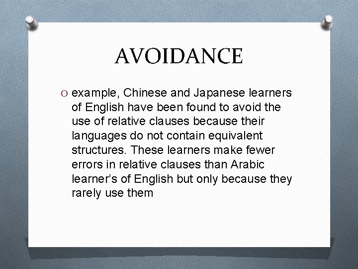 AVOIDANCE O example, Chinese and Japanese learners of English have been found to avoid