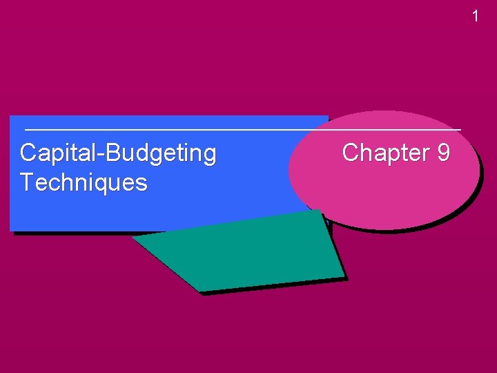 1 Capital-Budgeting Techniques Chapter 9 