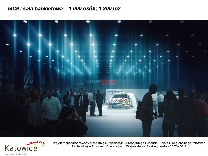 MCK: sala bankietowa – 1 000 osób; 1 200 m 2 Projekt współfinansowany przez