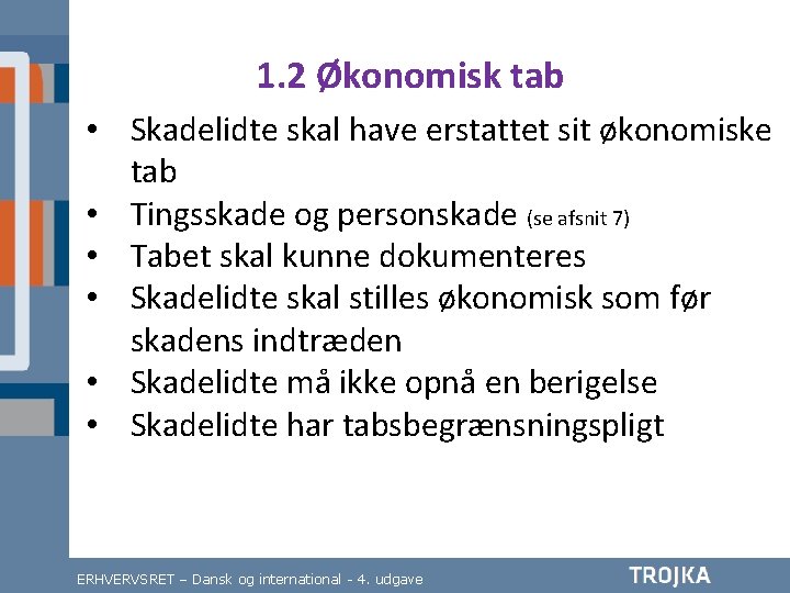 1. 2 Økonomisk tab • Skadelidte skal have erstattet sit økonomiske tab • Tingsskade