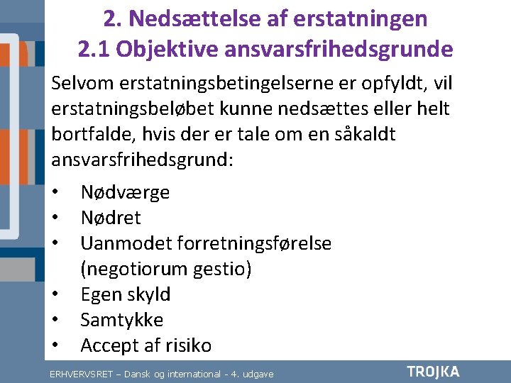 2. Nedsættelse af erstatningen 2. 1 Objektive ansvarsfrihedsgrunde Selvom erstatningsbetingelserne er opfyldt, vil erstatningsbeløbet