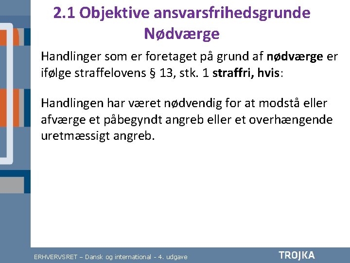 2. 1 Objektive ansvarsfrihedsgrunde Nødværge Handlinger som er foretaget på grund af nødværge er