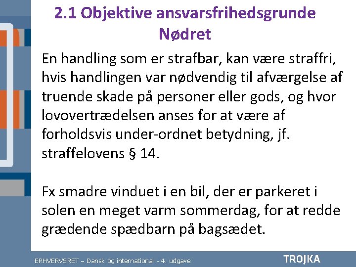 2. 1 Objektive ansvarsfrihedsgrunde Nødret En handling som er strafbar, kan være straffri, hvis