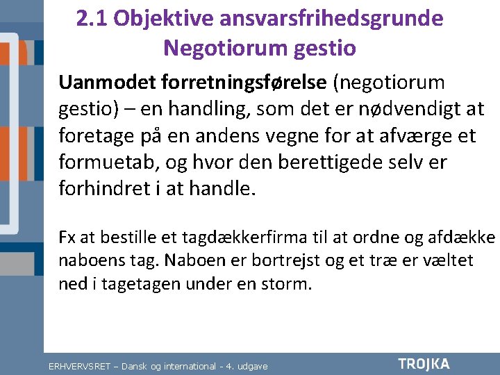 2. 1 Objektive ansvarsfrihedsgrunde Negotiorum gestio Uanmodet forretningsførelse (negotiorum gestio) – en handling, som