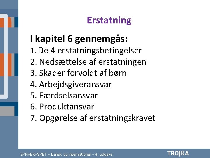 Erstatning I kapitel 6 gennemgås: 1. De 4 erstatningsbetingelser 2. Nedsættelse af erstatningen 3.