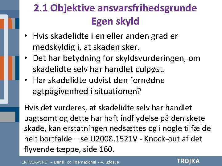 2. 1 Objektive ansvarsfrihedsgrunde Egen skyld • Hvis skadelidte i en eller anden grad