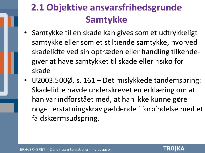 2. 1 Objektive ansvarsfrihedsgrunde Samtykke • Samtykke til en skade kan gives som et