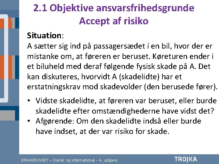 2. 1 Objektive ansvarsfrihedsgrunde Accept af risiko Situation: A sætter sig ind på passagersædet