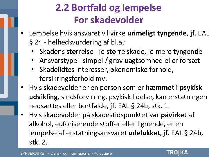 2. 2 Bortfald og lempelse For skadevolder • Lempelse hvis ansvaret vil virke urimeligt