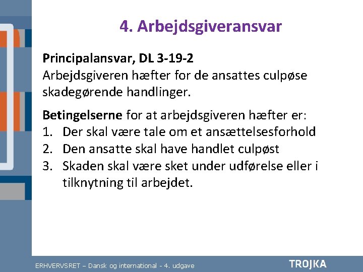 4. Arbejdsgiveransvar Principalansvar, DL 3 -19 -2 Arbejdsgiveren hæfter for de ansattes culpøse skadegørende