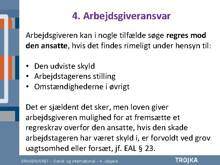 4. Arbejdsgiveransvar Arbejdsgiveren kan i nogle tilfælde søge regres mod den ansatte, hvis det